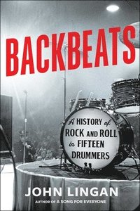 bokomslag Backbeats: A History of Rock and Roll in Fifteen Drummers