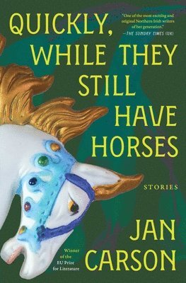 Quickly, While They Still Have Horses: Stories 1