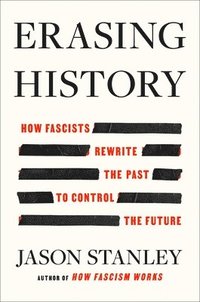 bokomslag Erasing History: How Fascists Rewrite the Past to Control the Future