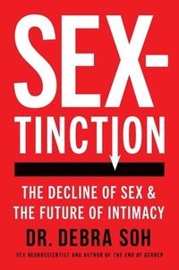 bokomslag Sextinction: The Decline of Sex and the Future of Intimacy