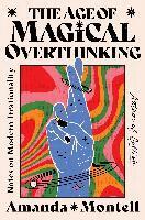 Amanda Montell - The Age of Magical Overthinking, Häftad