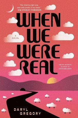 Daryl Gregory - When We Were Real, Inbunden