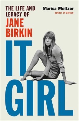 bokomslag It Girl: The Life and Legacy of Jane Birkin