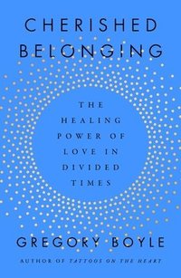 bokomslag Cherished Belonging: The Healing Power of Love in Divided Times