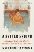 bokomslag A Better Ending: A Brother's Twenty-Year Quest to Uncover the Truth about His Sister's Death