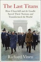 bokomslag The Last Titans: How Churchill and de Gaulle Saved Their Nations and Transformed the World