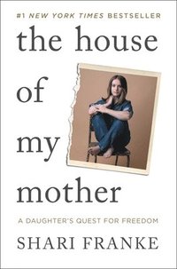 bokomslag The House of My Mother: A Daughter's Quest for Freedom