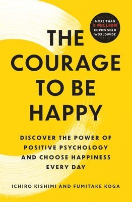 Fumitake Koga, Ichiro Kishimi - The Courage to Be Happy, Häftad