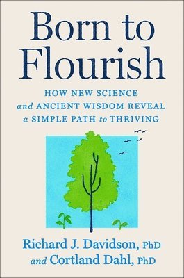 bokomslag Born to Flourish: How New Science and Ancient Wisdom Reveal a Simple Path to Thriving