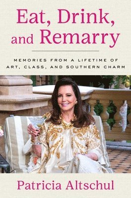 Patricia Altschul - Eat, Drink, and Remarry, Inbunden