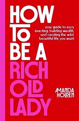 Amanda Holden - How to Be a Rich Old Lady, Inbunden