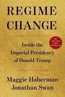 Jonathan Swan, Maggie Haberman - Regime Change, Inbunden