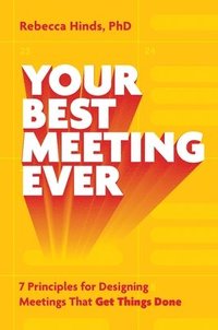 bokomslag Your Best Meeting Ever: 7 Principles for Designing Meetings That Get Things Done