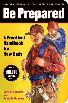 Gary Greenberg, Jeannie Hayden - Be Prepared (20th Anniversary Edition): A Practical Handbook for New Dads, Häftad