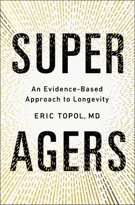 bokomslag Super Agers: An Evidence-Based Approach to Longevity