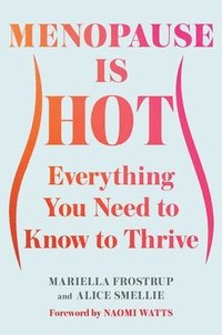 bokomslag Menopause Is Hot: Everything You Need to Know to Thrive