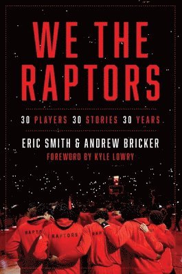 Eric Smith, Andrew Bricker - We the Raptors: 30 Players, 30 Stories, 30 Years, Inbunden