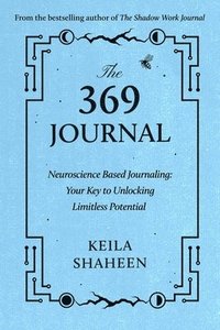 bokomslag The 369 Journal: Neuroscience-Based Journaling: Your Key to Unlocking Limitless Potential