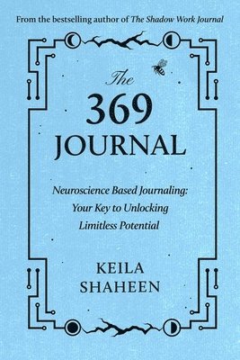 The 369 Journal: Neuroscience-Based Journaling: Your Key to Unlocking Limitless Potential 1