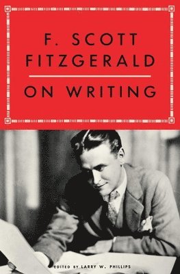 F. Scott Fitzgerald, Larry W. Phillips - F. Scott Fitzgerald on Writing, Häftad