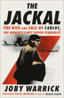 The Jackal: The Rise and Fall of Carlos, the World's First Super-Terrorist