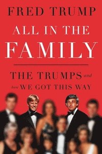 bokomslag All in the Family: The Trumps and How We Got This Way