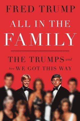 All in the Family: The Trumps and How We Got This Way 1