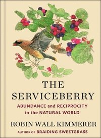 bokomslag The Serviceberry: Abundance and Reciprocity in the Natural World