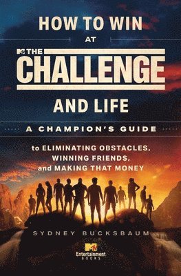 Sydney Bucksbaum - How to Win at the Challenge and Life: A Champion's Guide to Eliminating Obstacles, Winning Friends, and Making That Money, Häftad