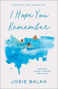 bokomslag I Hope You Remember: Poems on Loving, Longing, and Living