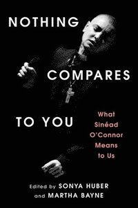 bokomslag Nothing Compares to You: What Sinead O'Connor Means to Us