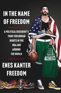 bokomslag In the Name of Freedom: A Political Dissident's Fight for Human Rights in the NBA and Around the World