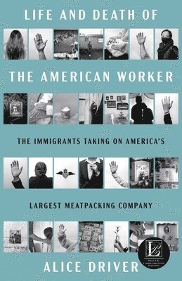 Alice Driver - Life and Death of the American Worker, Inbunden
