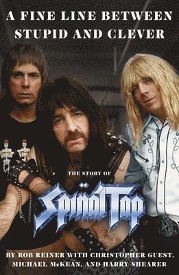 bokomslag A Fine Line Between Stupid and Clever: The Story of Spinal Tap
