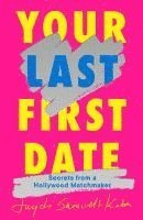 bokomslag Your Last First Date: Secrets from a Hollywood Matchmaker
