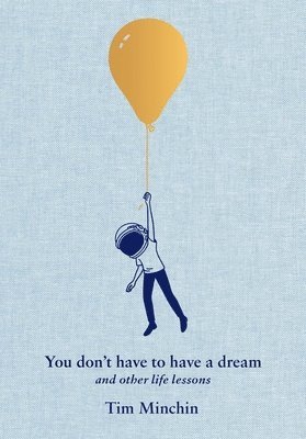 You Don't Have to Have a Dream: And Other Life Lessons 1