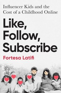 bokomslag Like, Follow, Subscribe: Influencer Kids and the Cost of a Childhood Online