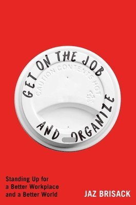 Jaz Brisack - Get on the Job and Organize, Inbunden