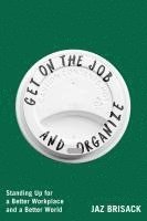 bokomslag Get on the Job and Organize
