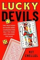 bokomslag Lucky Devils: The True Story of Three Rebel Gamblers Who Beat the Odds and Changed the Game
