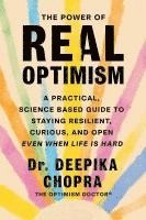 bokomslag The Power of Real Optimism: A Practical, Science Based Guide to Staying Resilient, Curious, and Open Even When Life Is Hard