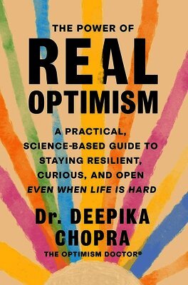 Deepika Chopra - The Power of Real Optimism: A Practical, Science-Based Guide to Staying Resilient, Curious, and Open Even When Life Is Hard, Inbunden