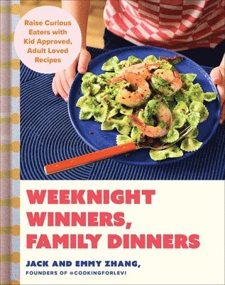 Emmy Zhang, Jack Zhang - Weeknight Winners, Family Dinners, Inbunden