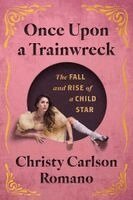 Christy Carlson Romano - Once Upon a Trainwreck, Inbunden