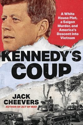 Jack Cheevers - Kennedy's Coup: A White House Plot, a Saigon Murder, and America's Descent Into Vietnam, Inbunden