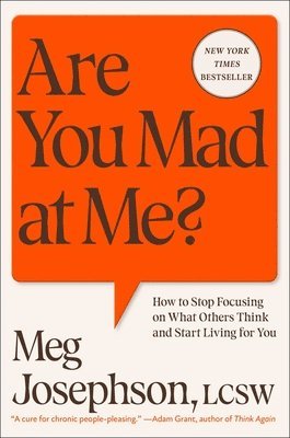 Are You Mad at Me?: How to Stop Focusing on What Others Think and Start Living for You