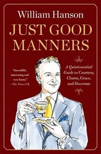 bokomslag Just Good Manners: A Quintessential Guide to Courtesy, Charm, Grace, and Decorum