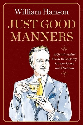 Just Good Manners: A Quintessential Guide to Courtesy, Charm, Grace, and Decorum 1