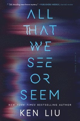 Ken Liu - All That We See or Seem, Inbunden