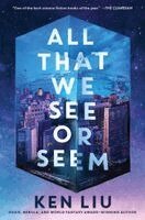 Ken Liu - A All That We See or Seem, Häftad
